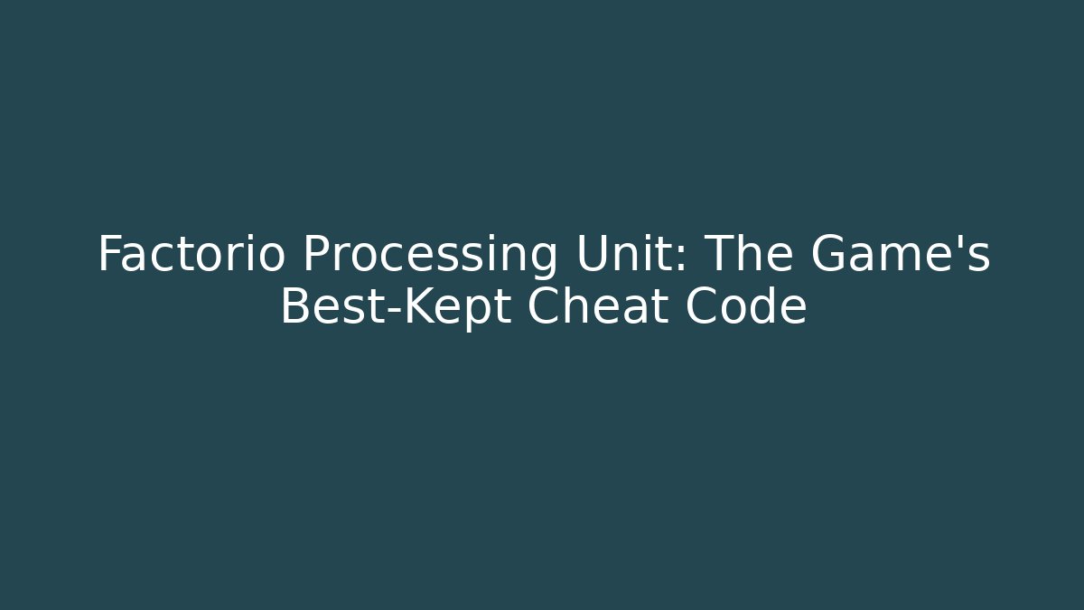 Factorio Processing Unit: The Game's Best-Kept Cheat Code
