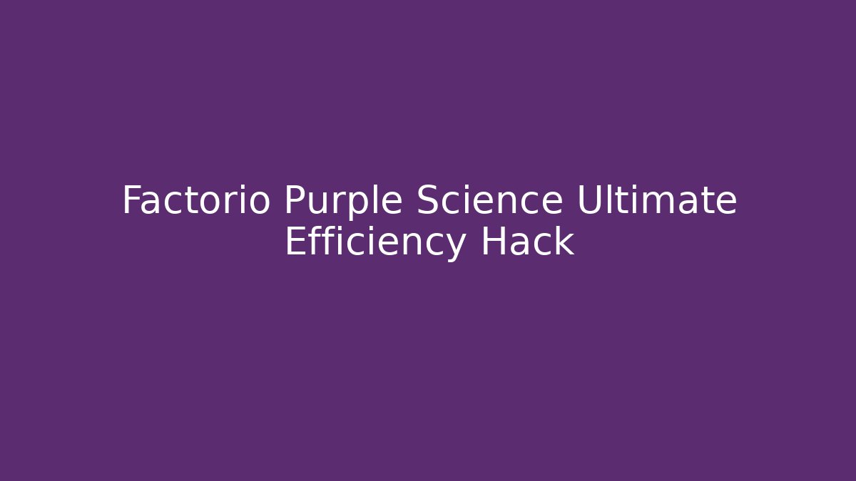 Factorio Purple Science Ultimate Efficiency Hack