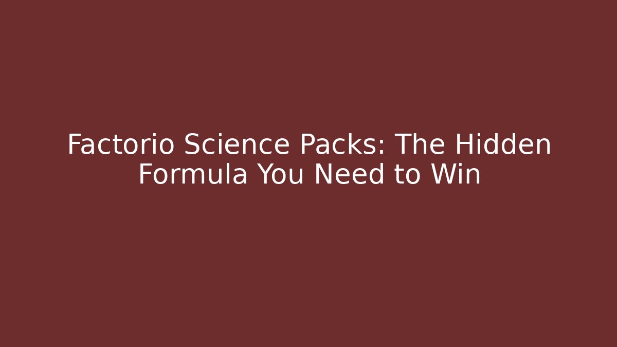 Factorio Science Packs: The Hidden Formula You Need to Win - Critter Realm