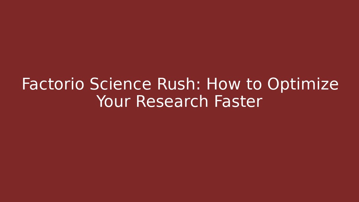 Factorio Science Rush: How to Optimize Your Research Faster