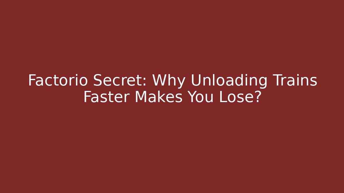 Factorio Secret: Why Unloading Trains Faster Makes You Lose? - Critter Realm