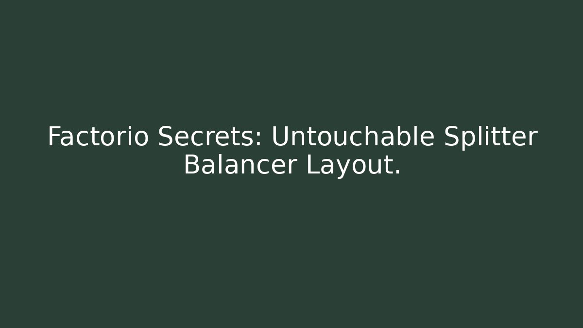 Factorio Secrets: Untouchable Splitter Balancer Layout. - Critter Realm
