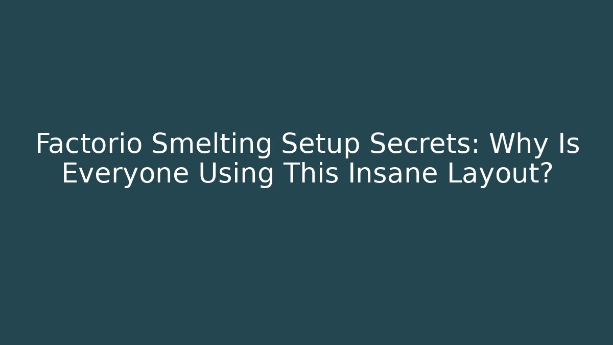Factorio Smelting Setup Secrets: Why Is Everyone Using This Insane Layout?