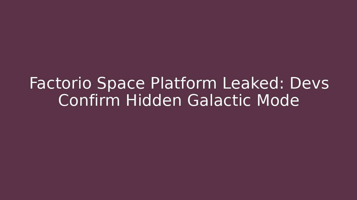 Factorio Space Platform Leaked: Devs Confirm Hidden Galactic Mode - Critter Realm