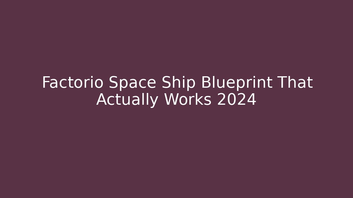 Factorio Space Ship Blueprint That Actually Works 2024