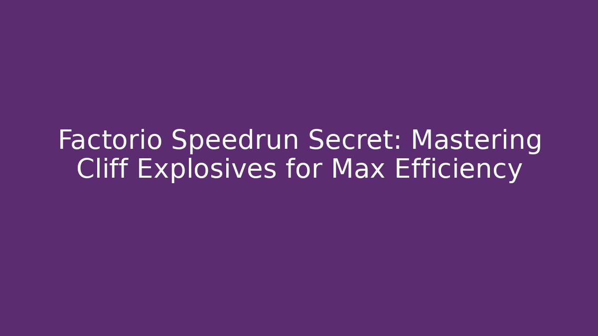 Factorio Speedrun Secret: Mastering Cliff Explosives for Max Efficiency