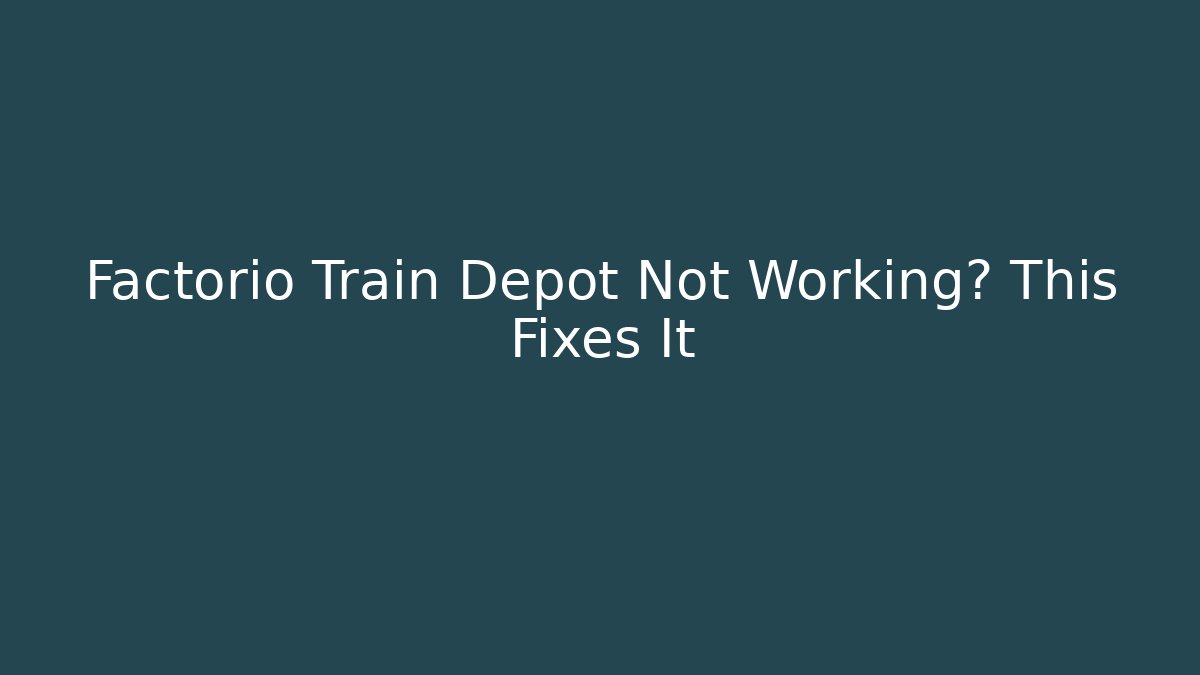 Factorio Train Depot Not Working? This Fixes It - Critter Realm