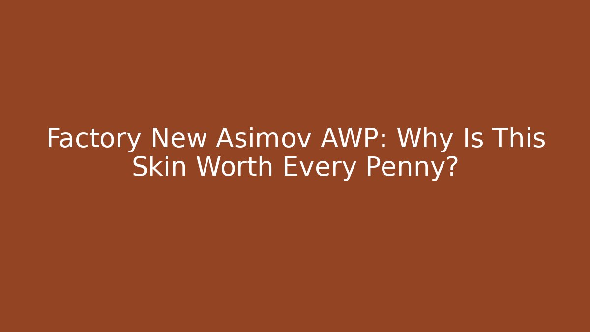 Factory New Asimov AWP: Why Is This Skin Worth Every Penny?