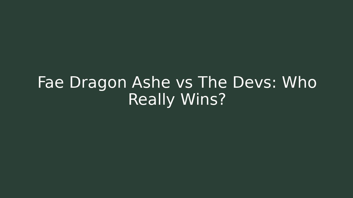 Fae Dragon Ashe vs The Devs: Who Really Wins?