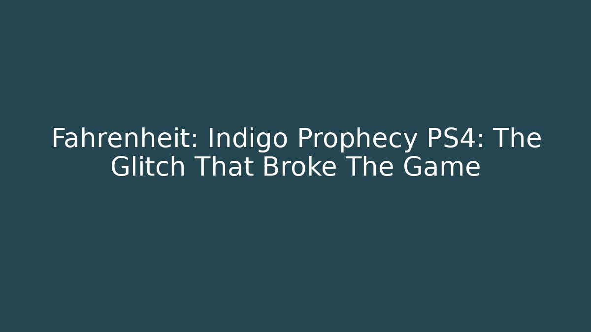 Fahrenheit: Indigo Prophecy PS4: The Glitch That Broke The Game