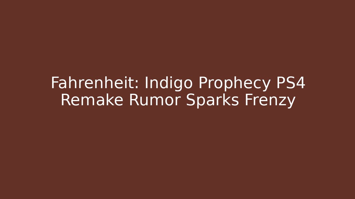 Fahrenheit: Indigo Prophecy PS4 Remake Rumor Sparks Frenzy