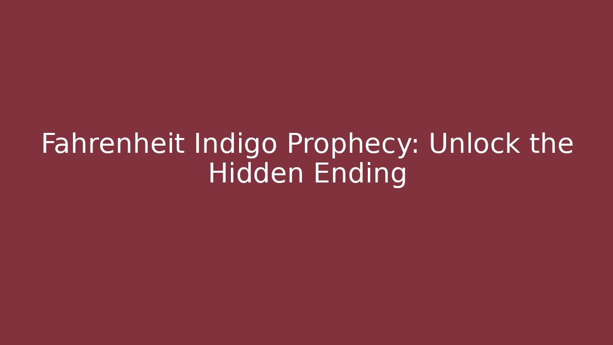 Fahrenheit Indigo Prophecy: Unlock the Hidden Ending