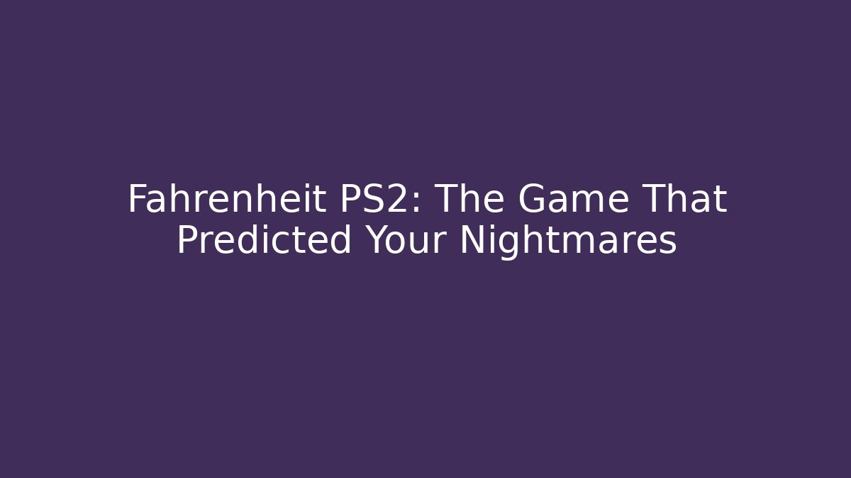 Fahrenheit PS2: The Game That Predicted Your Nightmares - Critter Realm