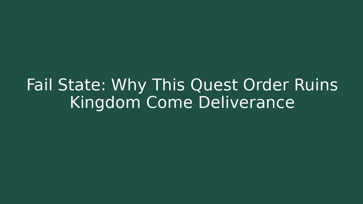Fail State: Why This Quest Order Ruins Kingdom Come Deliverance
