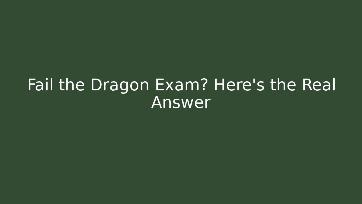 Fail the Dragon Exam? Here's the Real Answer - Critter Realm