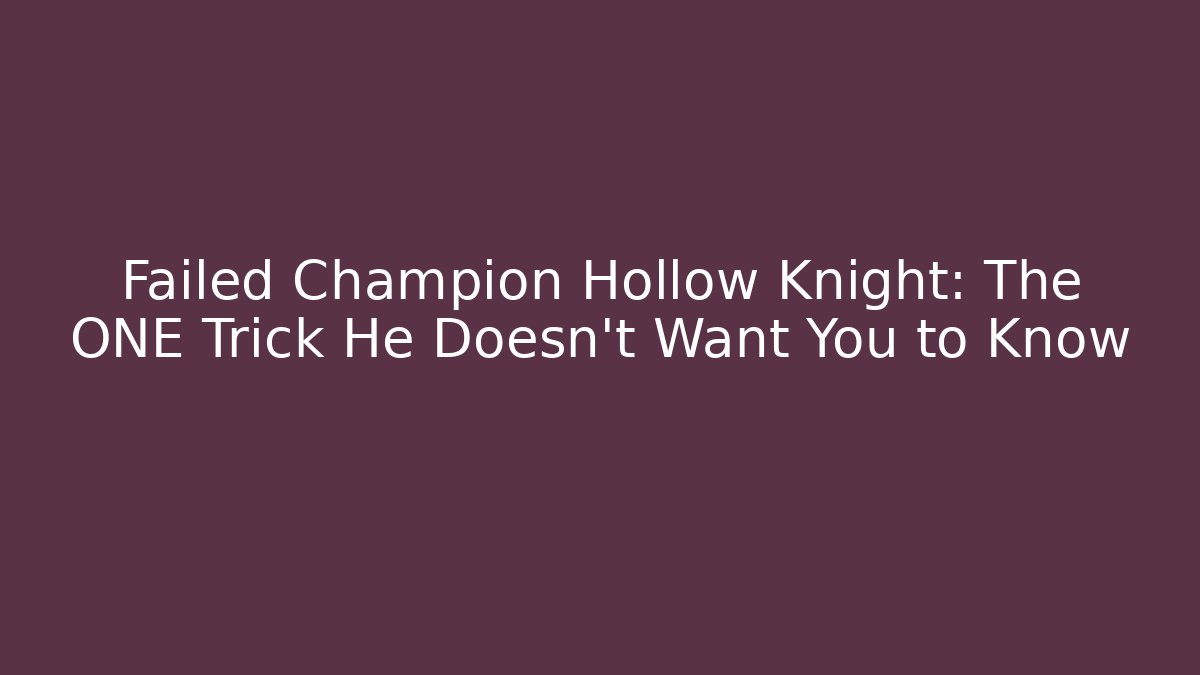 Failed Champion Hollow Knight: The ONE Trick He Doesn't Want You to Know