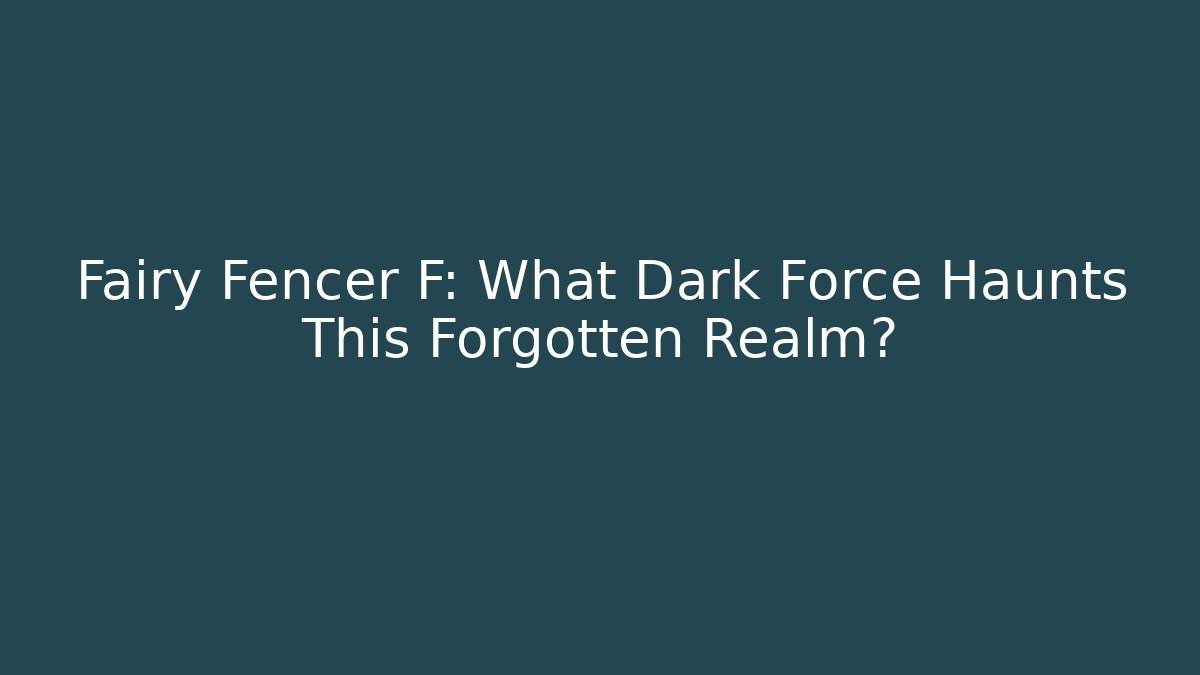 Fairy Fencer F: What Dark Force Haunts This Forgotten Realm?