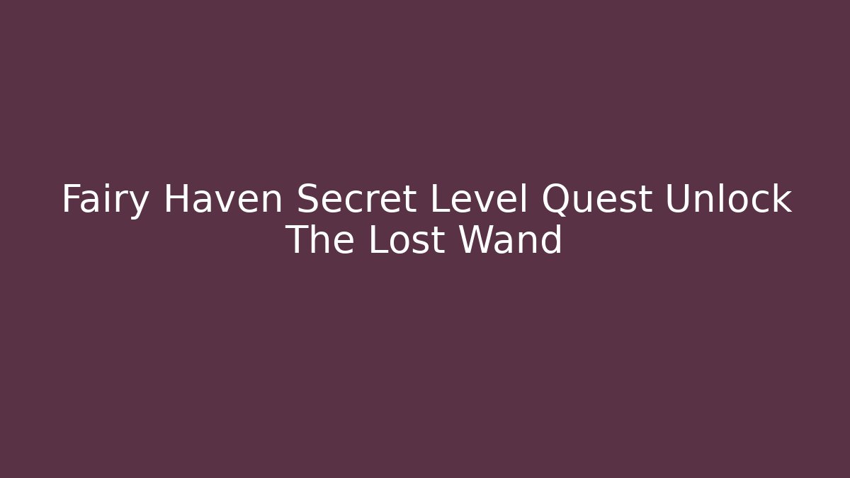 Fairy Haven Secret Level Quest Unlock The Lost Wand