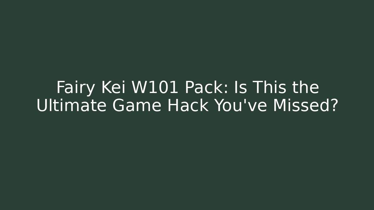 Fairy Kei W101 Pack: Is This the Ultimate Game Hack You’ve Missed? - Critter Realm