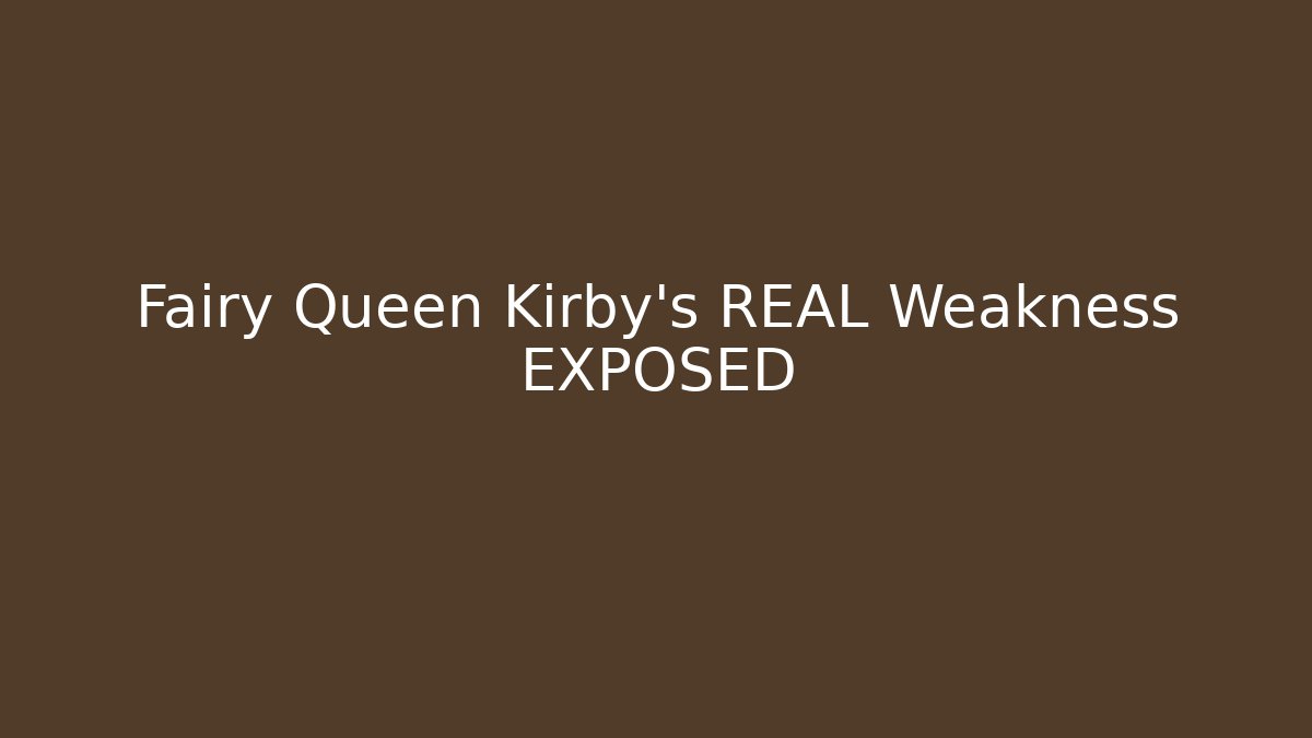 Fairy Queen Kirby's REAL Weakness EXPOSED