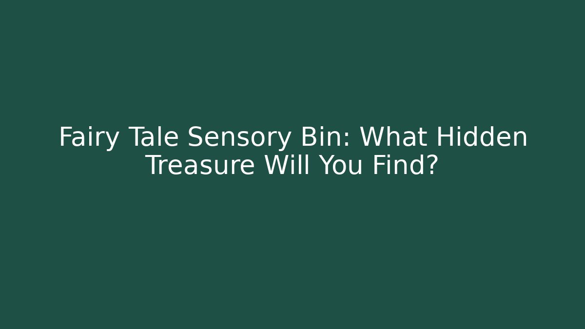 Fairy Tale Sensory Bin: What Hidden Treasure Will You Find?