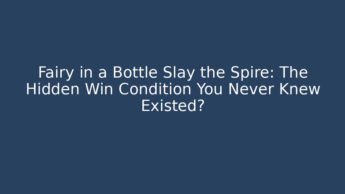 Fairy in a Bottle Slay the Spire: The Hidden Win Condition You Never Knew Existed?
