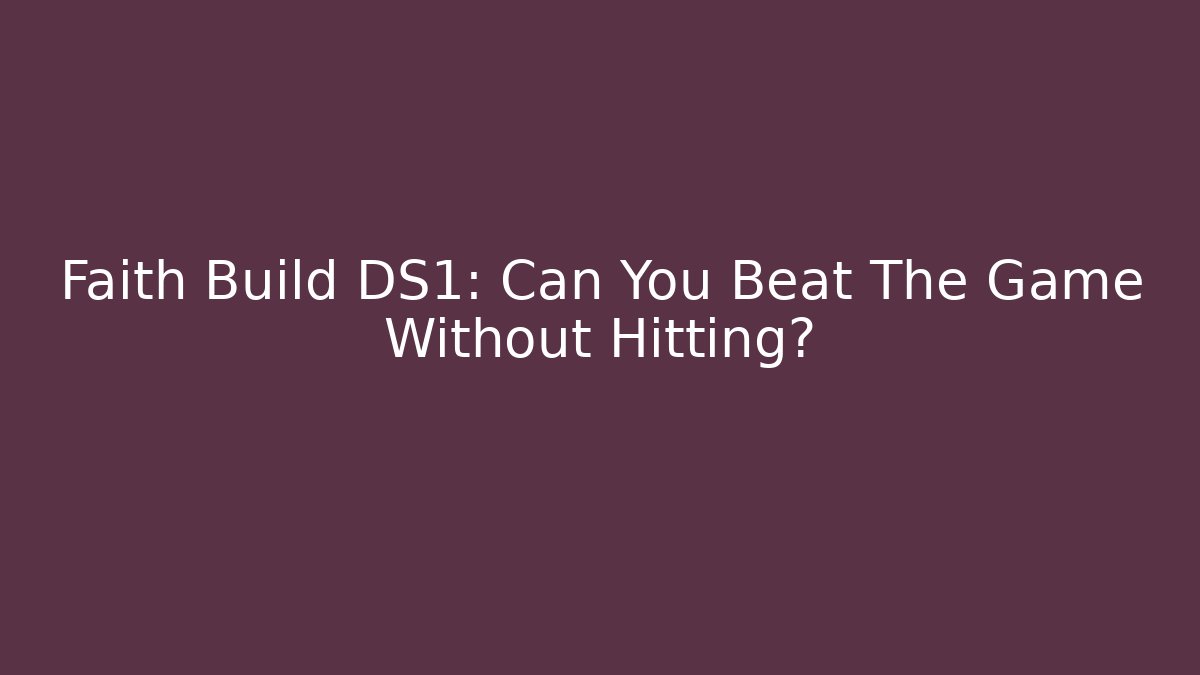 Faith Build DS1: Can You Beat The Game Without Hitting?