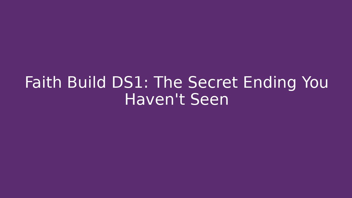 Faith Build DS1: The Secret Ending You Haven't Seen