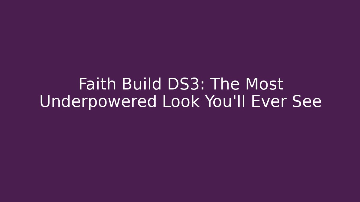 Faith Build DS3: The Most Underpowered Look You'll Ever See
