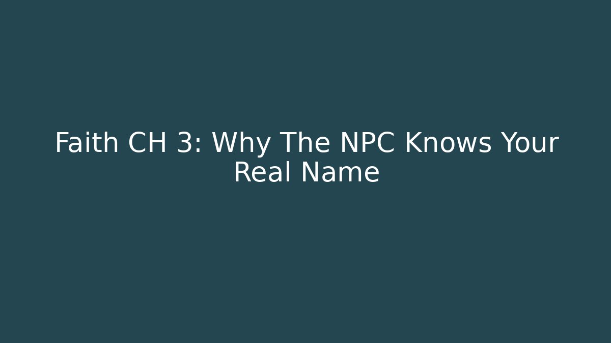 Faith CH 3: Why The NPC Knows Your Real Name
