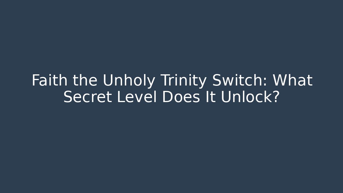Faith the Unholy Trinity Switch: What Secret Level Does It Unlock?