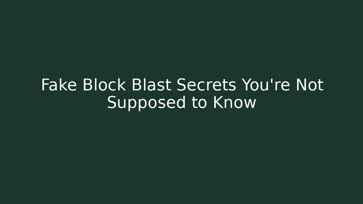 Fake Block Blast Secrets You're Not Supposed to Know