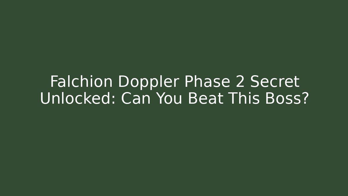 Falchion Doppler Phase 2 Secret Unlocked: Can You Beat This Boss?