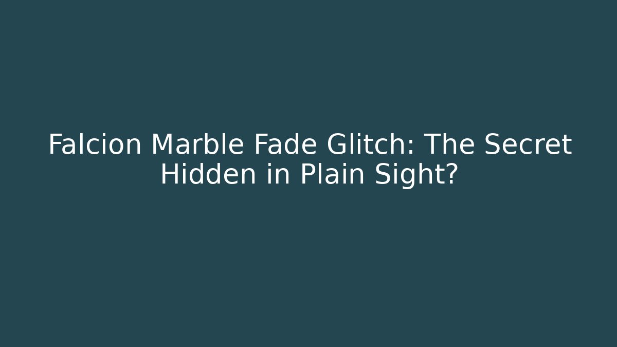 Falcion Marble Fade Glitch: The Secret Hidden in Plain Sight? - Critter Realm
