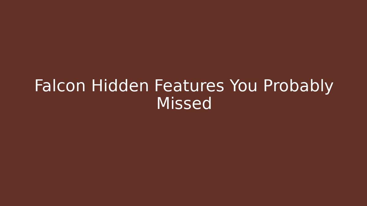 Falcon Hidden Features You Probably Missed