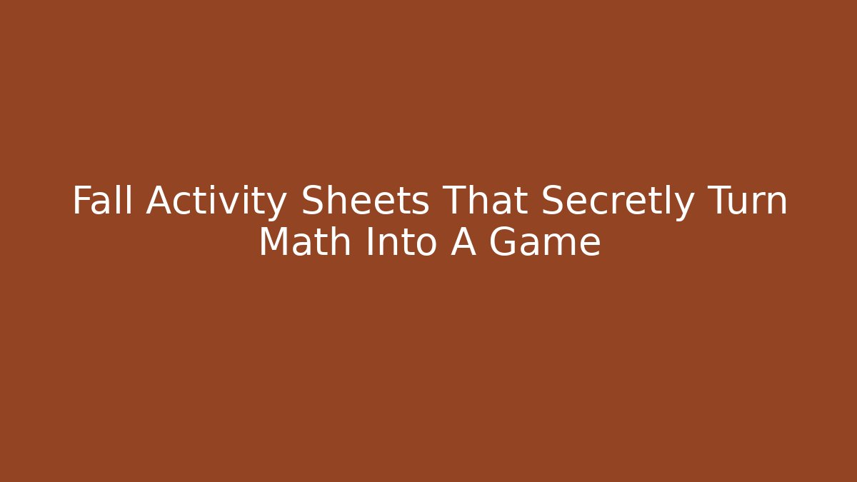 Fall Activity Sheets That Secretly Turn Math Into A Game - Critter Realm