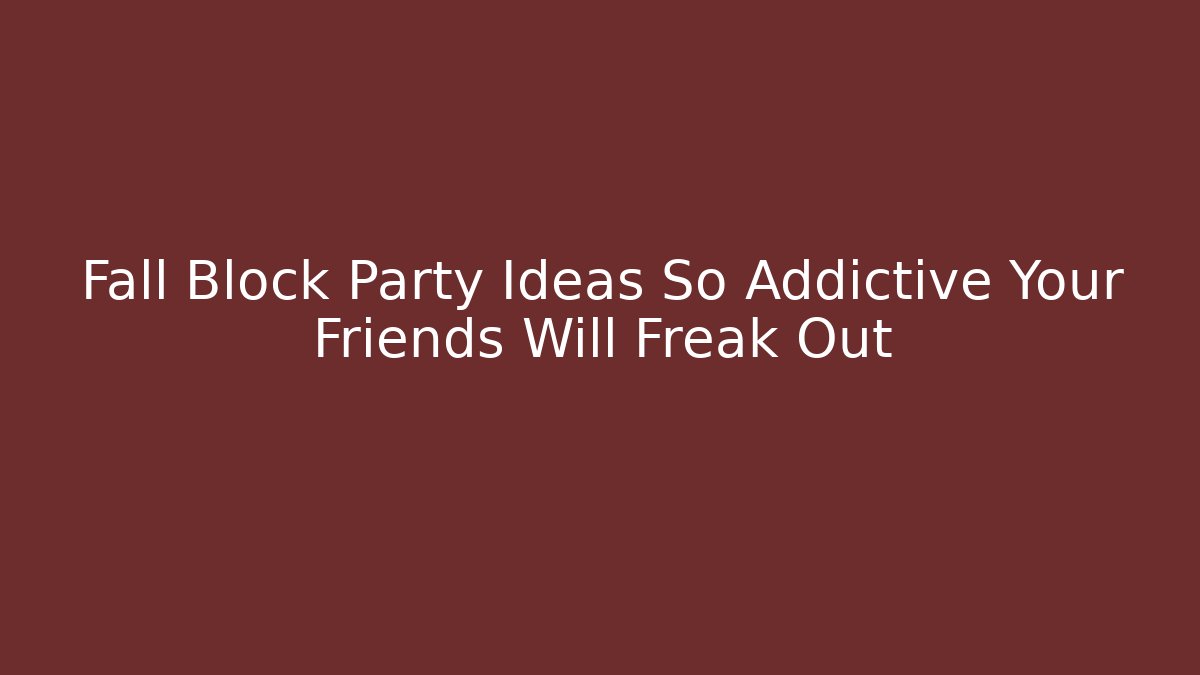 Fall Block Party Ideas So Addictive Your Friends Will Freak Out - Critter Realm