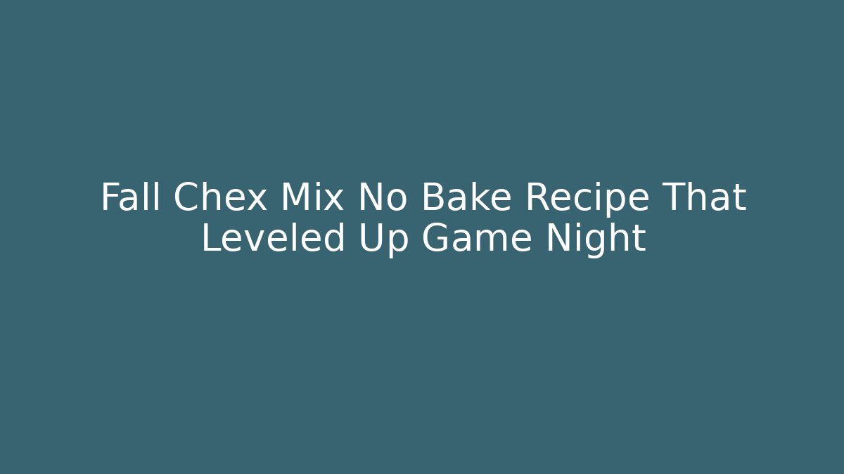 Fall Chex Mix No Bake Recipe That Leveled Up Game Night