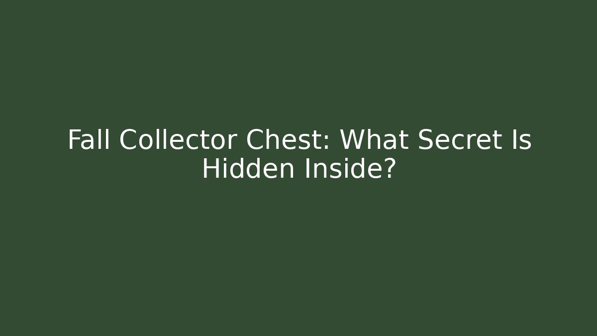 Fall Collector Chest: What Secret Is Hidden Inside?