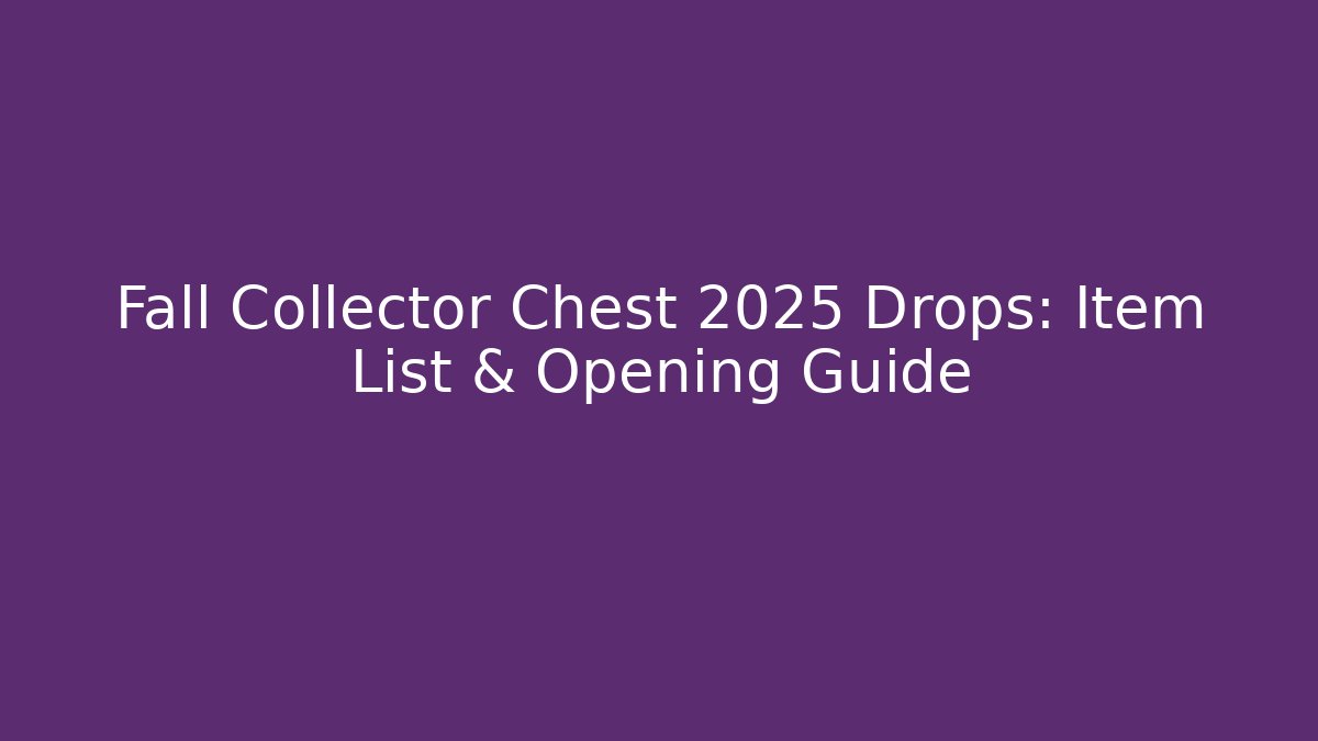 Fall Collector Chest 2025 Drops: Item List & Opening Guide - Critter Realm