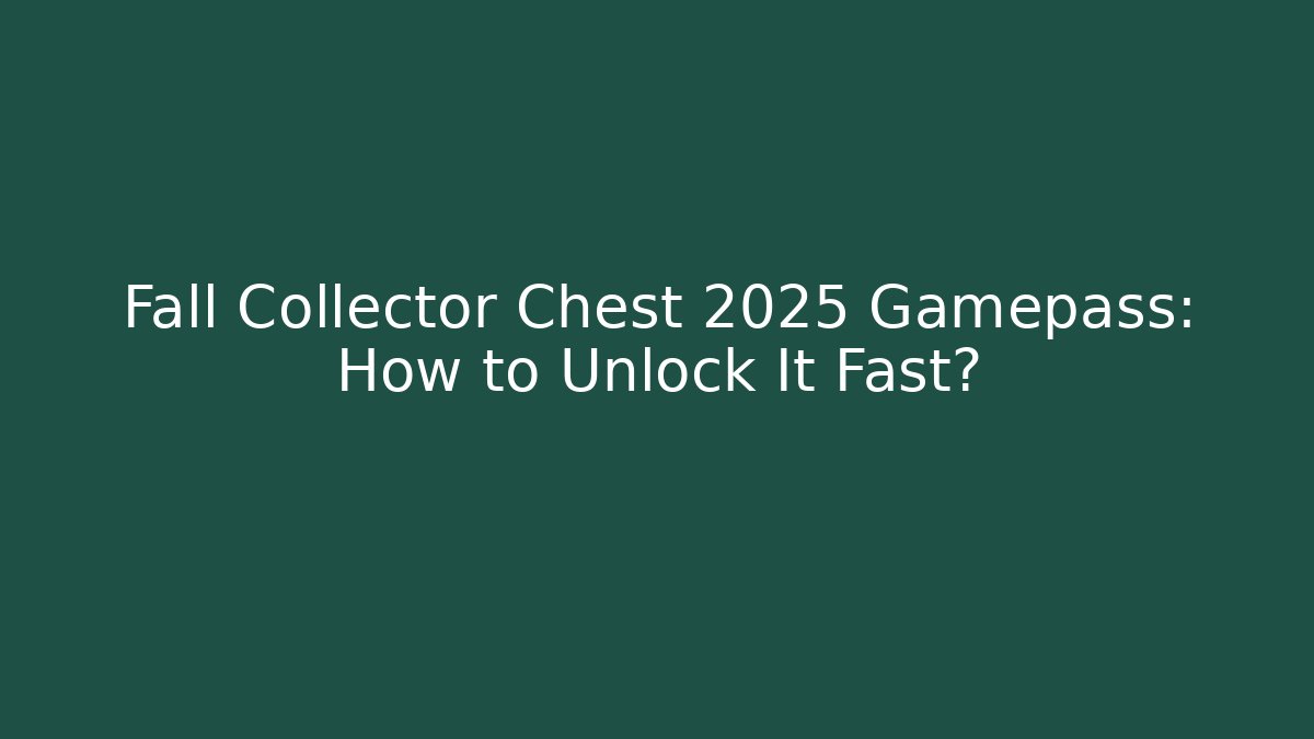 Fall Collector Chest 2025 Gamepass: How to Unlock It Fast?