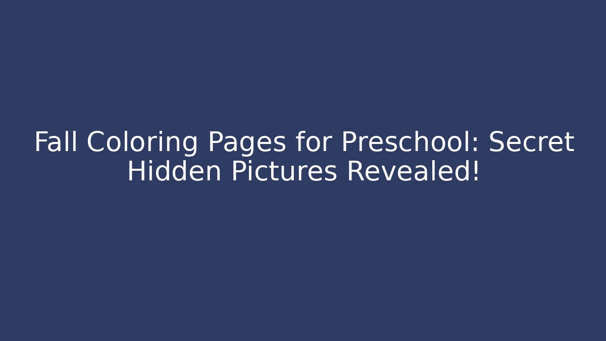 Fall Coloring Pages for Preschool: Secret Hidden Pictures Revealed!