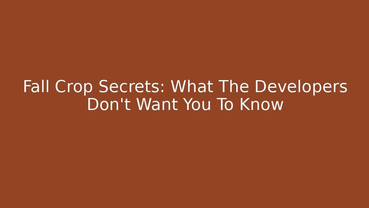 Fall Crop Secrets: What The Developers Don't Want You To Know - Critter Realm