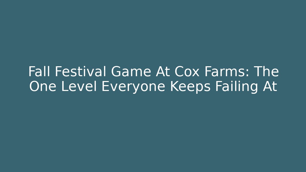 Fall Festival Game At Cox Farms: The One Level Everyone Keeps Failing At