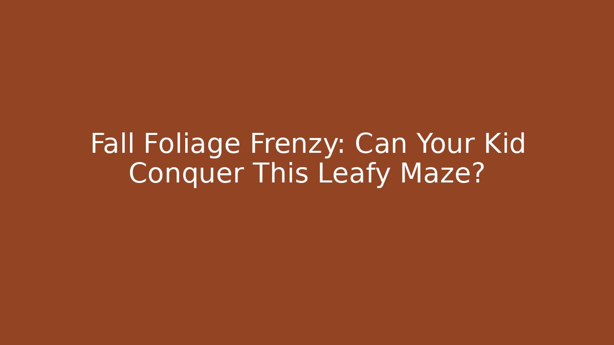 Fall Foliage Frenzy: Can Your Kid Conquer This Leafy Maze?