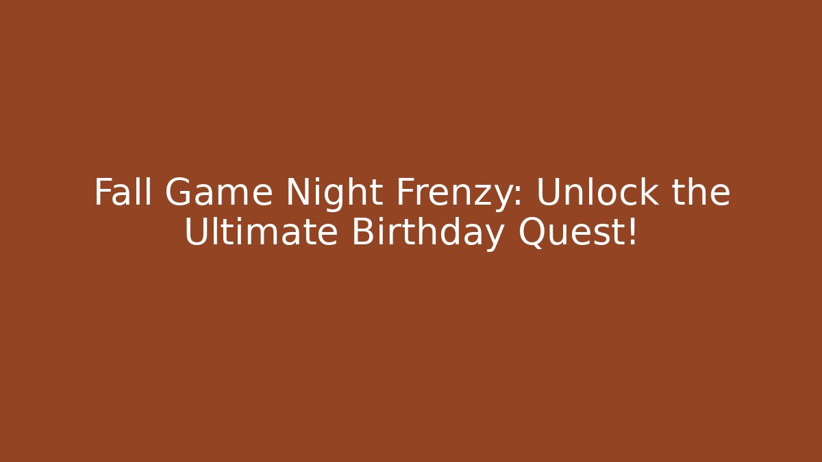 Fall Game Night Frenzy: Unlock the Ultimate Birthday Quest! - Critter Realm