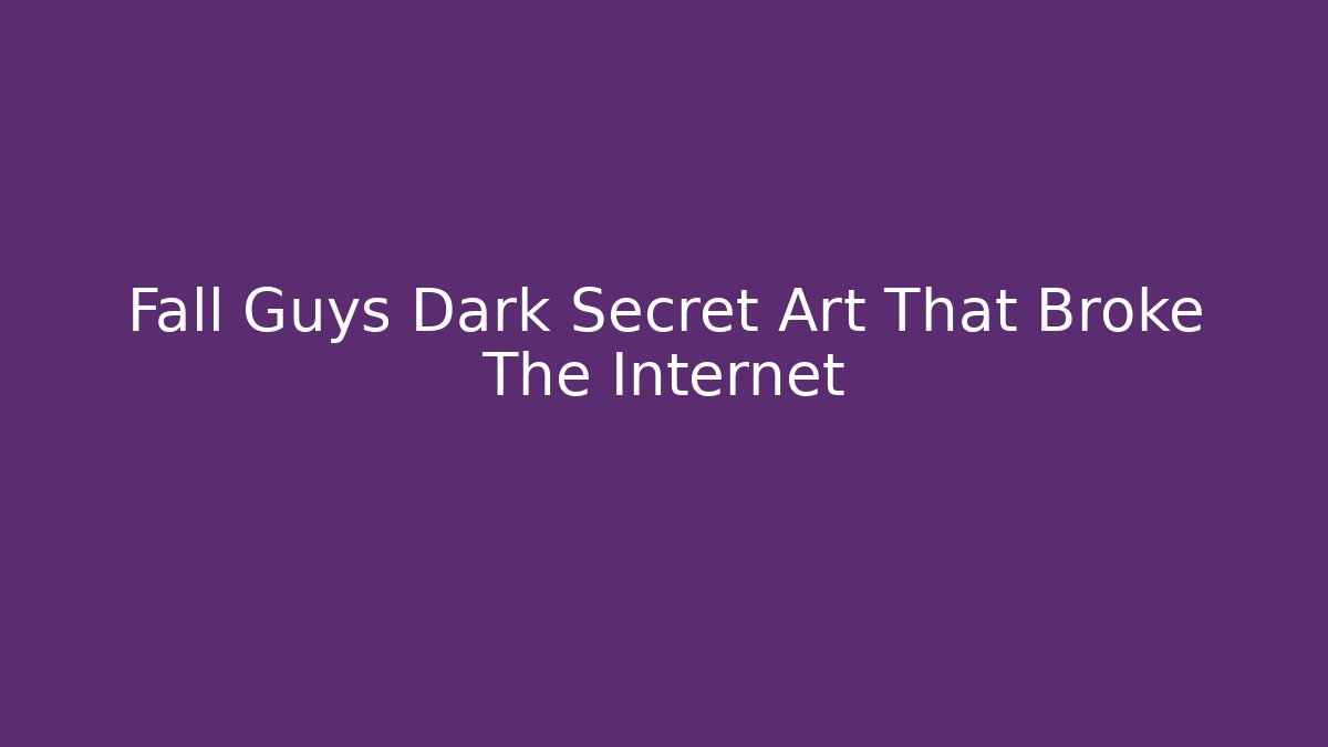 Fall Guys Dark Secret Art That Broke The Internet - Critter Realm