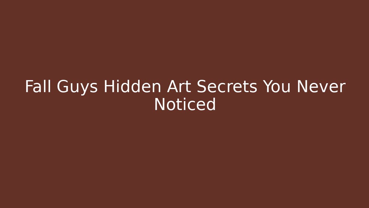 Fall Guys Hidden Art Secrets You Never Noticed