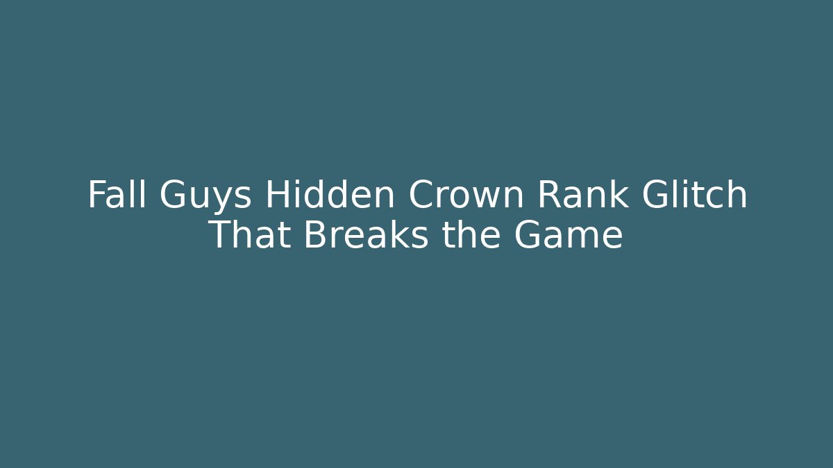 Fall Guys Hidden Crown Rank Glitch That Breaks the Game