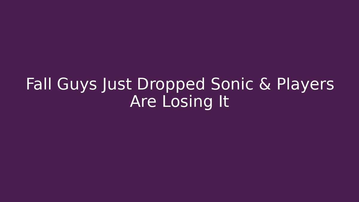 Fall Guys Just Dropped Sonic & Players Are Losing It